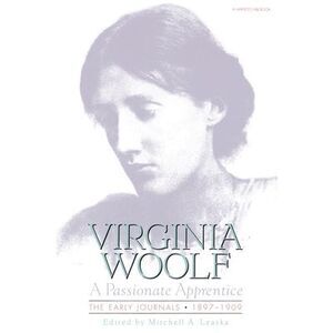 Passionate Apprentice: The Early Journals, 1897-1909: The Virginia Woolf Library